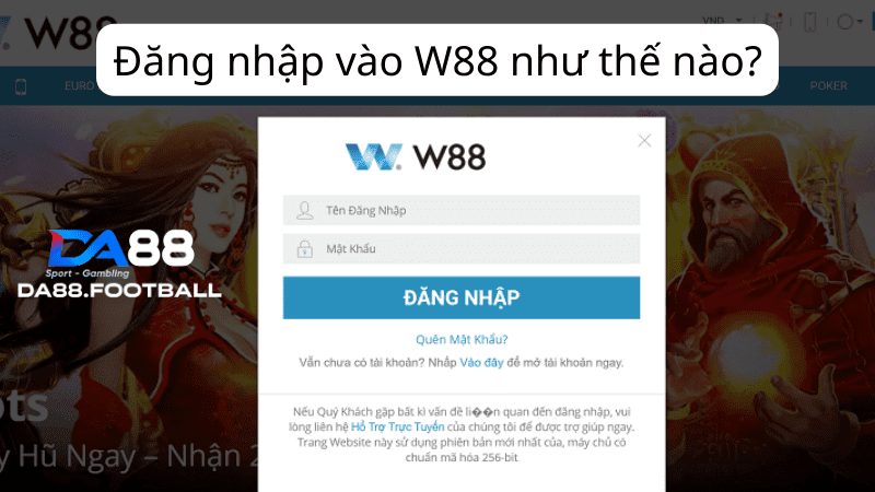 Nhà cái cá cược W88 - Đẳng cấp thời thượng tạo nên sự khác biệt 4 Truy cập đường link chính thức và đăng nhập để vào game