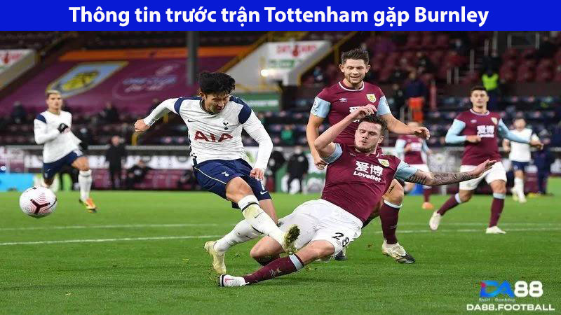 Cùng đưa ra dự đoán cho trận Tottenham vs Burnley