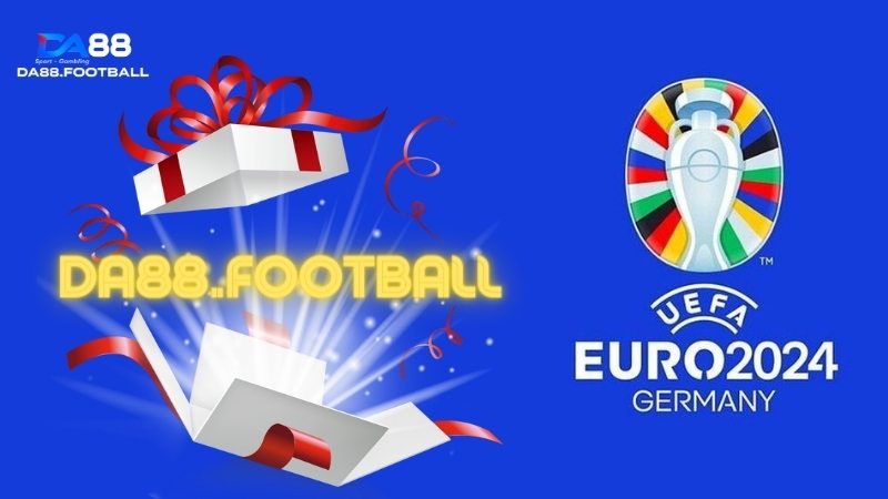 Đếm ngược EURO 2024: DA88 "leak" ưu đãi đặc biệt 5 Ưu đãi cực khủng trước thềm sự kiện lớn