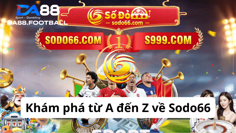 Nhà cái Sodo66 - Sân chơi chất lượng 5 sao trong thị trường cá cược online 2 Giới thiệu tổng quan nhà cái Sodo66