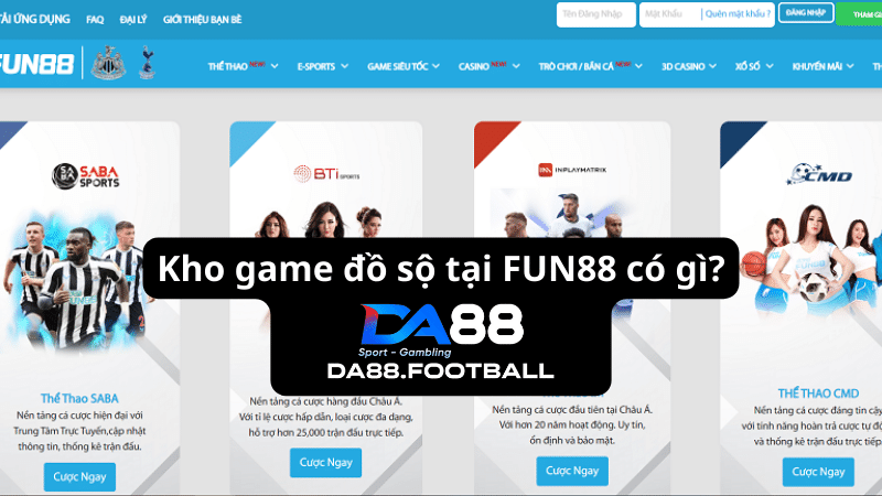 Nhà cái Fun88 - Sân chơi cá cược trực tuyến cho mọi lứa tuổi 3 Sở hữu nhiều sảnh game chất lượng tại nhà cái cá cược Fun88