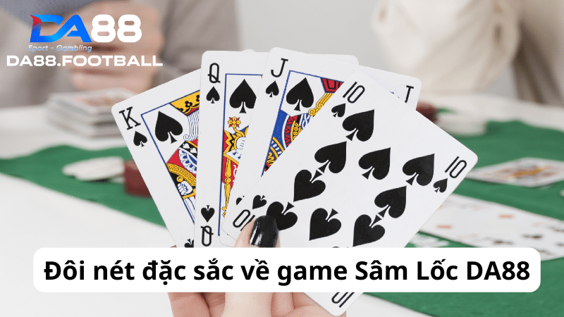 Sâm lốc DA88 - Nơi thể hiện bản lĩnh cao thủ cá cược của bạn 3 Sâm lốc DA88 sử dụng bộ bài Tây 52 lá như các game bài khác